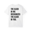 The Alien in Me Recognizes the Alien in You Tee