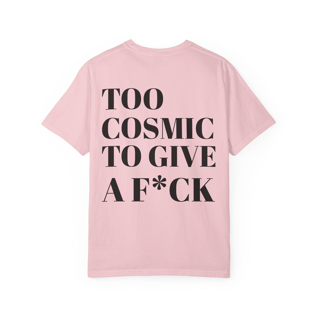 Too Cosmic to Give a F*ck T-Shirt