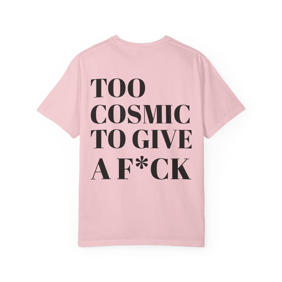 Too Cosmic to Give a F*ck T-Shirt
