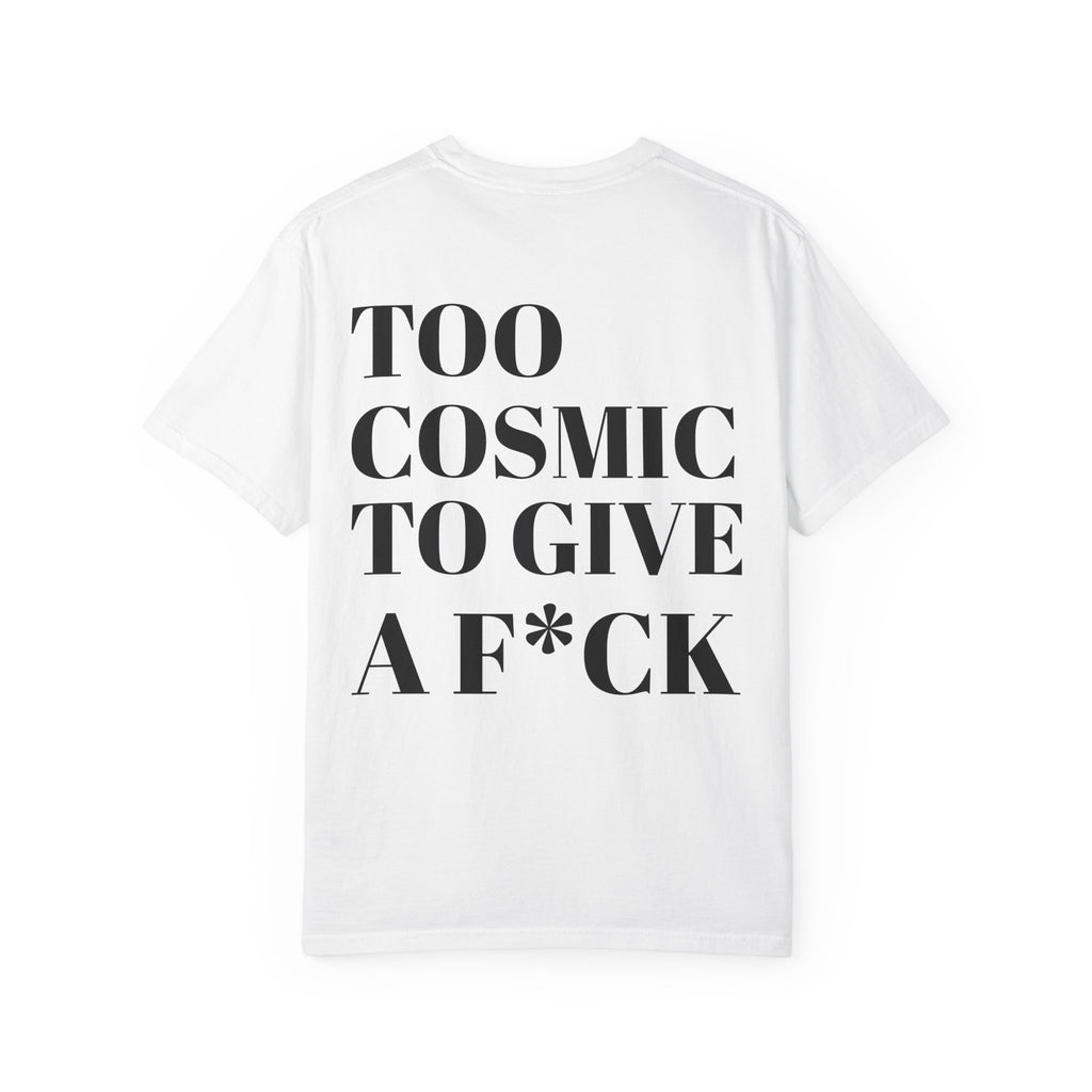 Too Cosmic to Give a F*ck T-Shirt